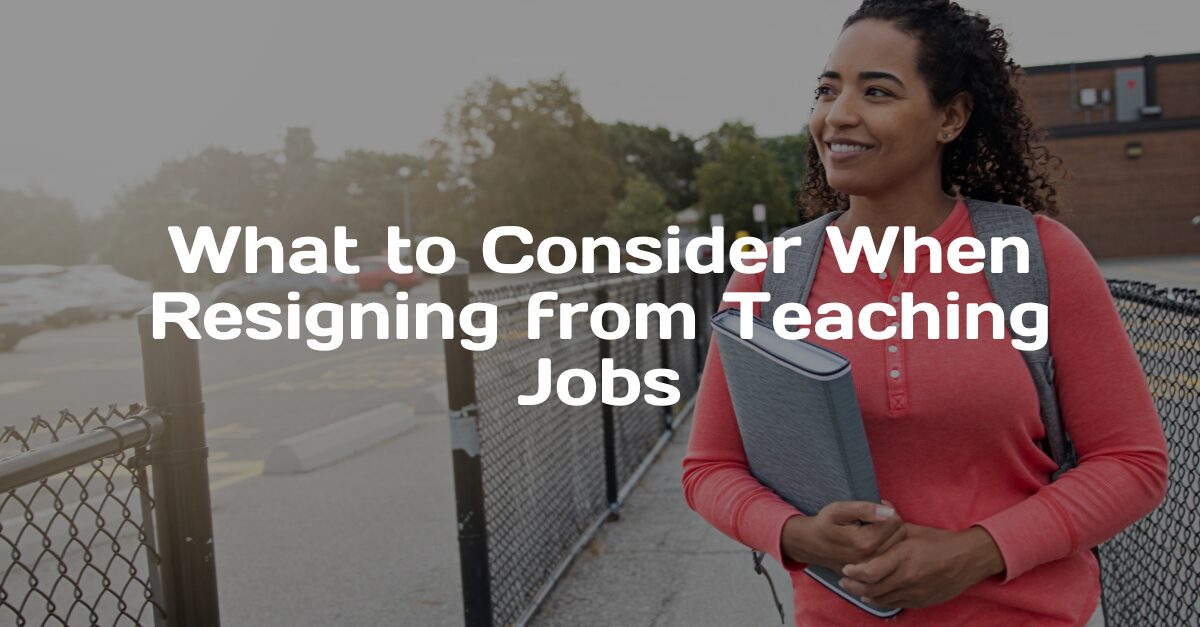 Photo of a female teaching walking away from school, books in hand with text that says 'what to consider when resigning from teaching jobs'